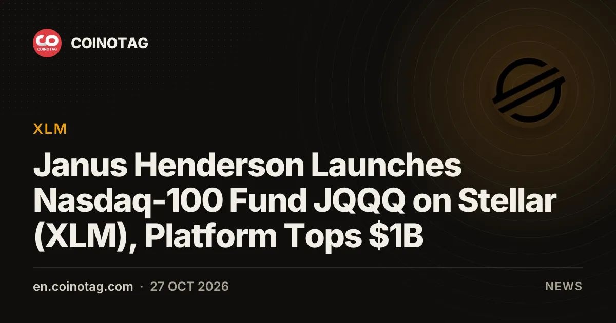 Janus Henderson Launches Nasdaq-100 Fund JQQQ on Stellar (XLM), Platform Tops $1B