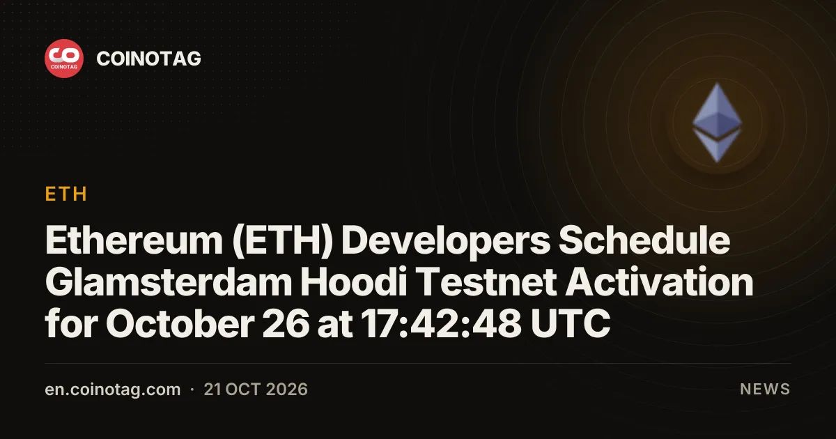 Ethereum (ETH) Developers Schedule Glamsterdam Hoodi Testnet Activation for October 26 at 17:42:48 UTC