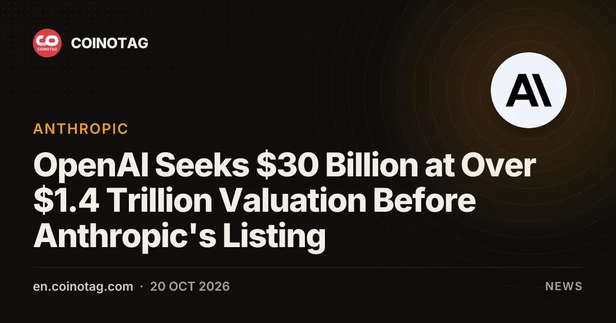 OpenAI Seeks $30 Billion at Over $1.4 Trillion Valuation Before Anthropic's Listing