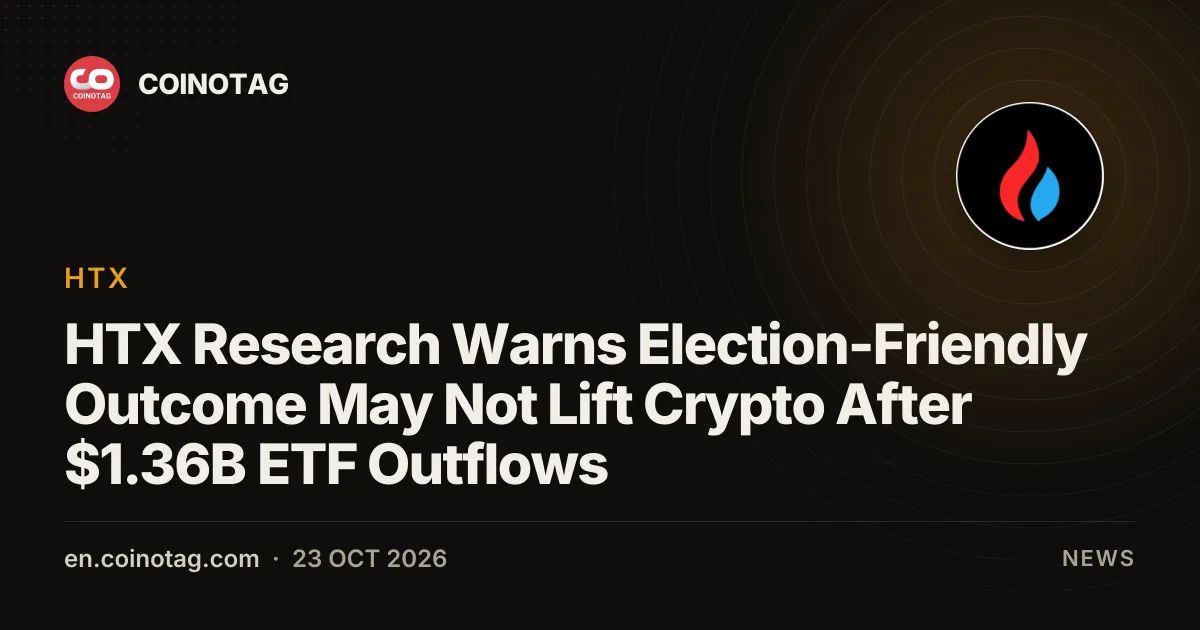 HTX Research Warns Election-Friendly Outcome May Not Lift Crypto After $1.36B ETF Outflows