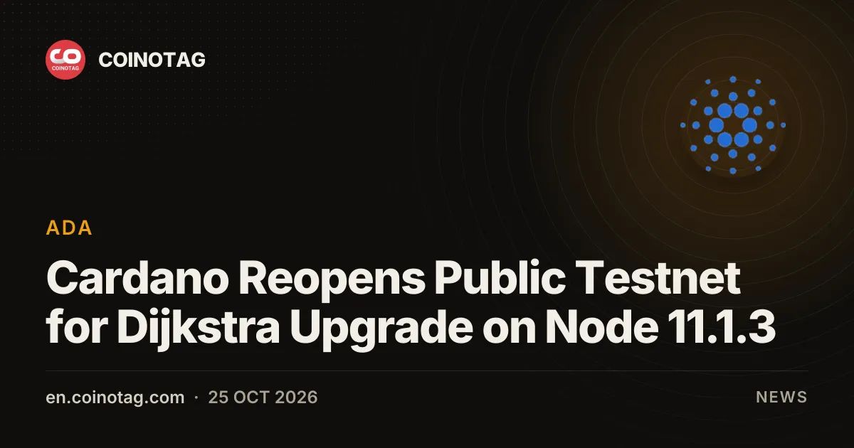 Cardano Reopens Public Testnet for Dijkstra Upgrade on Node 11.1.3