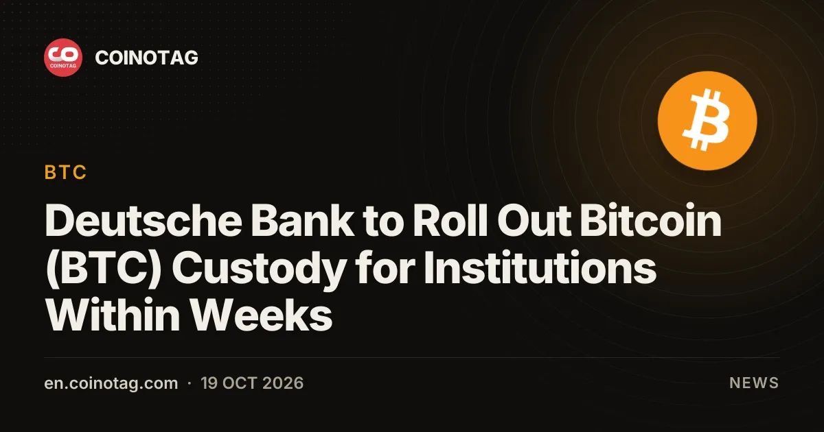 Deutsche Bank to Roll Out Bitcoin (BTC) Custody for Institutions Within Weeks