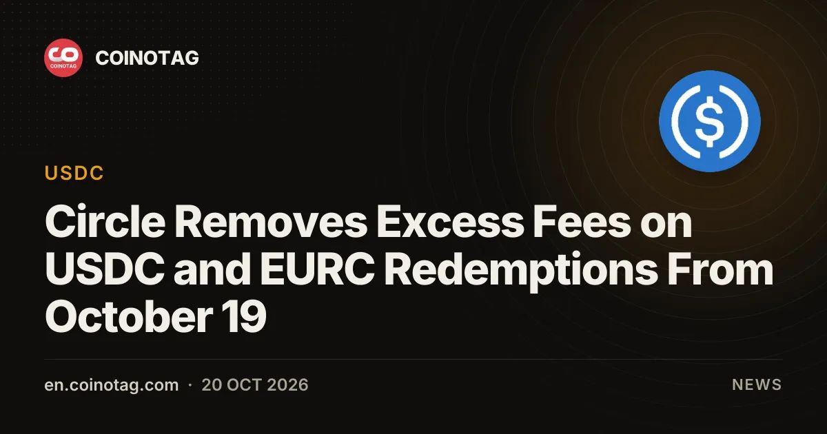Circle Removes Excess Fees on USDC and EURC Redemptions From October 19