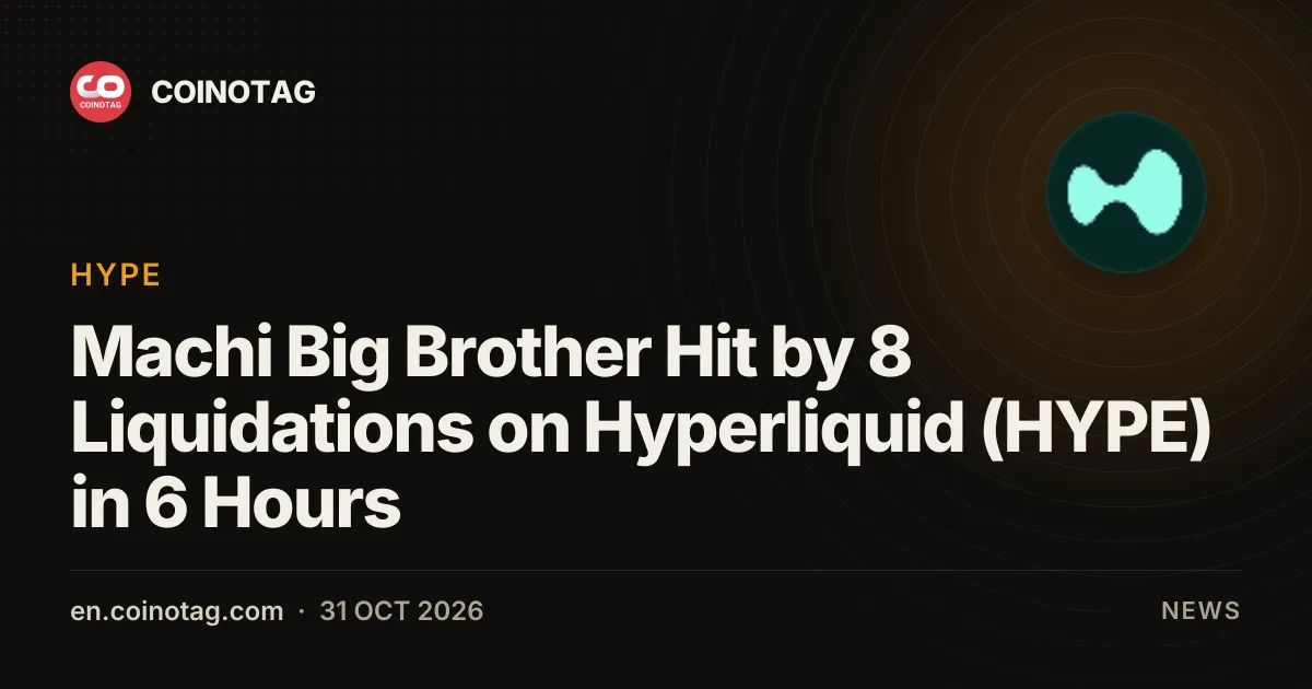 Machi Big Brother Hit by 8 Liquidations on Hyperliquid (HYPE) in 6 Hours