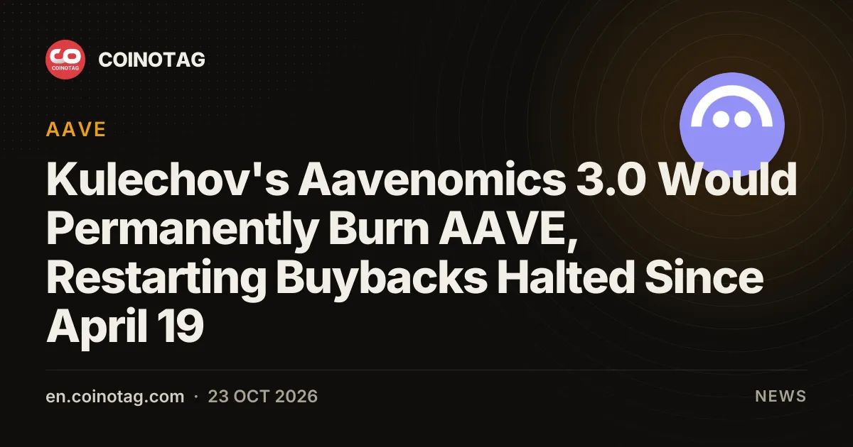Kulechov's Aavenomics 3.0 Would Permanently Burn AAVE, Restarting Buybacks Halted Since April 19