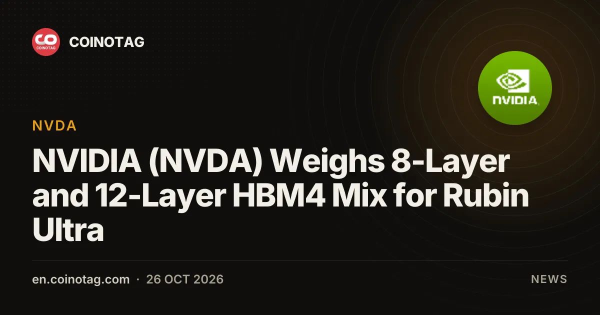 NVIDIA (NVDA) Weighs 8-Layer and 12-Layer HBM4 Mix for Rubin Ultra