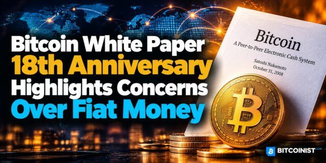 Bitcoin White Paper 18th Anniversary Highlights Concerns Over Fiat Money