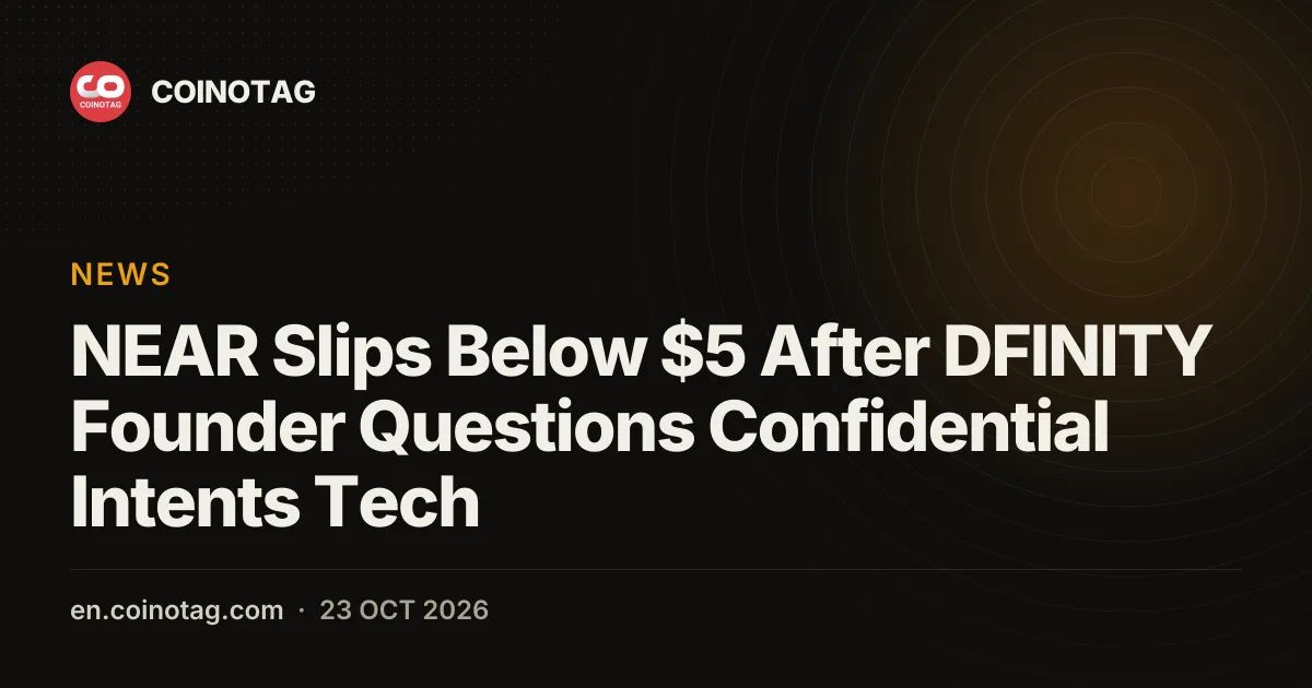 NEAR Slips Below $5 After DFINITY Founder Questions Confidential Intents Tech