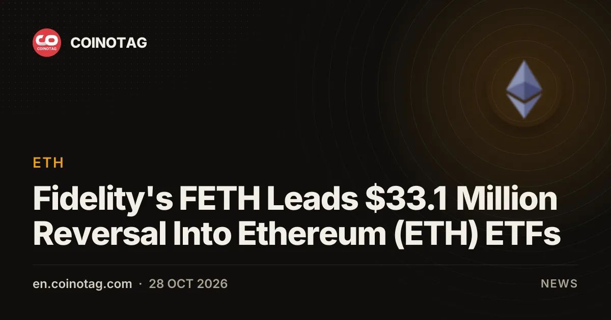 Fidelity's FETH Leads $33.1 Million Reversal Into Ethereum (ETH) ETFs