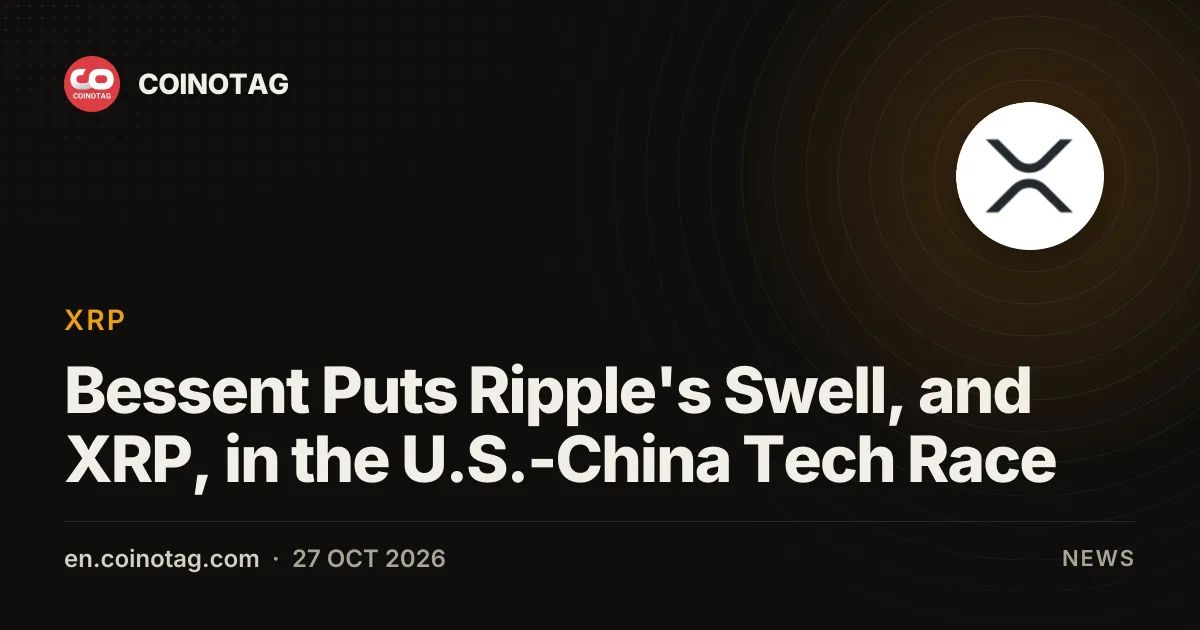 Bessent Puts Ripple's Swell, and XRP, in the U.S.-China Tech Race
