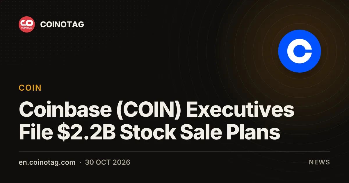 Coinbase (COIN) Executives File $2.2B Stock Sale Plans