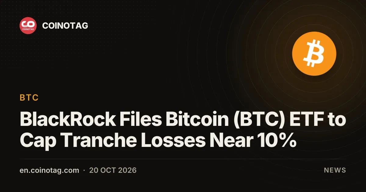 BlackRock Files Bitcoin (BTC) ETF to Cap Tranche Losses Near 10%