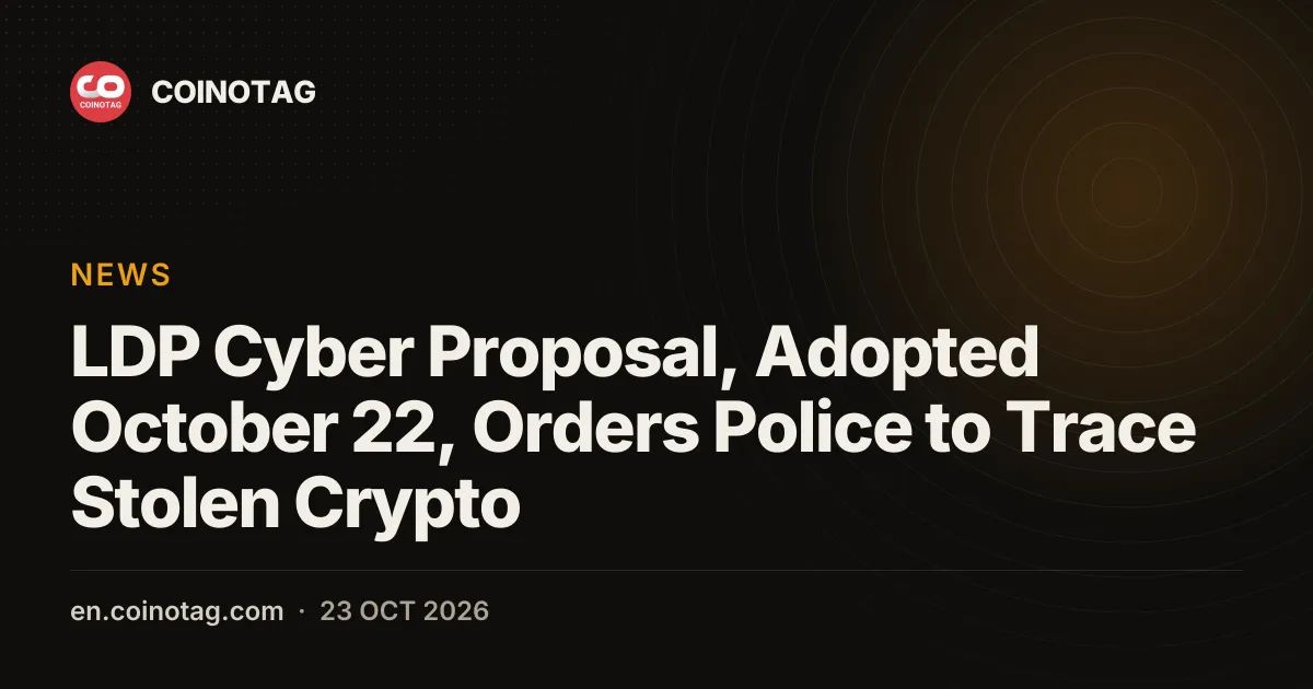 LDP Cyber Proposal, Adopted October 22, Orders Police to Trace Stolen Crypto