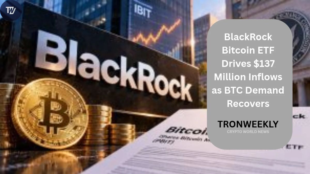 BlackRock Bitcoin ETF Drives $137 Million Inflows as BTC Demand Recovers