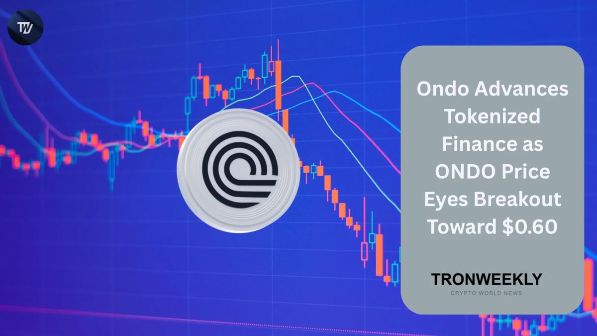 Ondo Advances Tokenized Finance as ONDO Price Eyes Breakout Toward $0.60