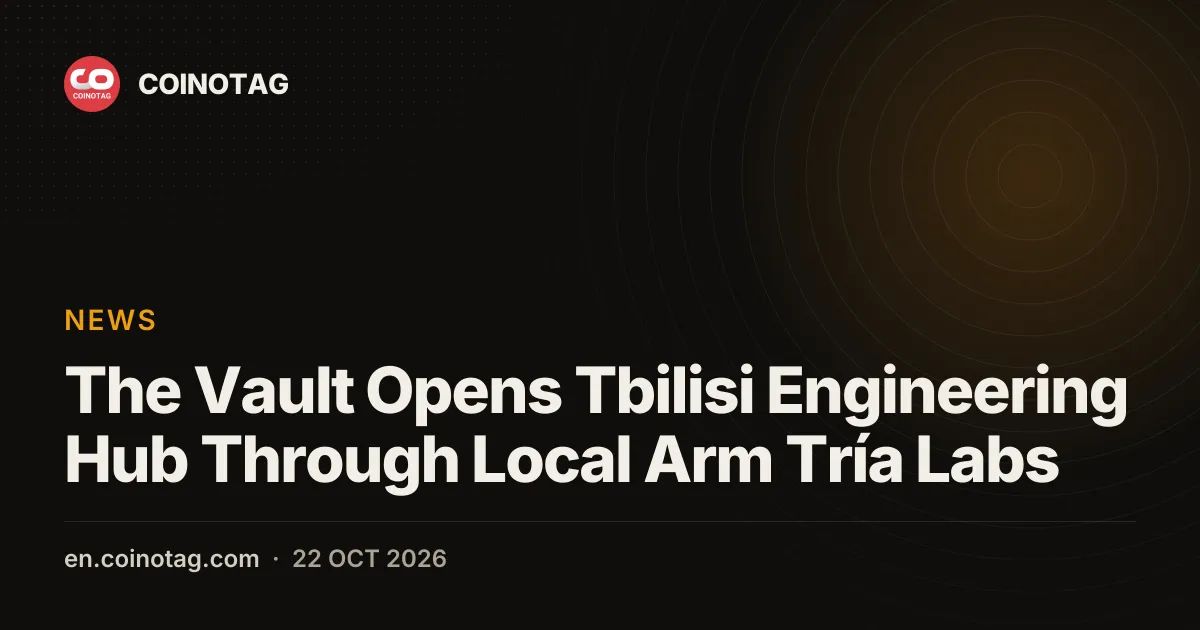 The Vault Opens Tbilisi Engineering Hub Through Local Arm Tría Labs
