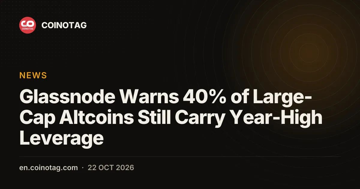 Glassnode Warns 40% of Large-Cap Altcoins Still Carry Year-High Leverage