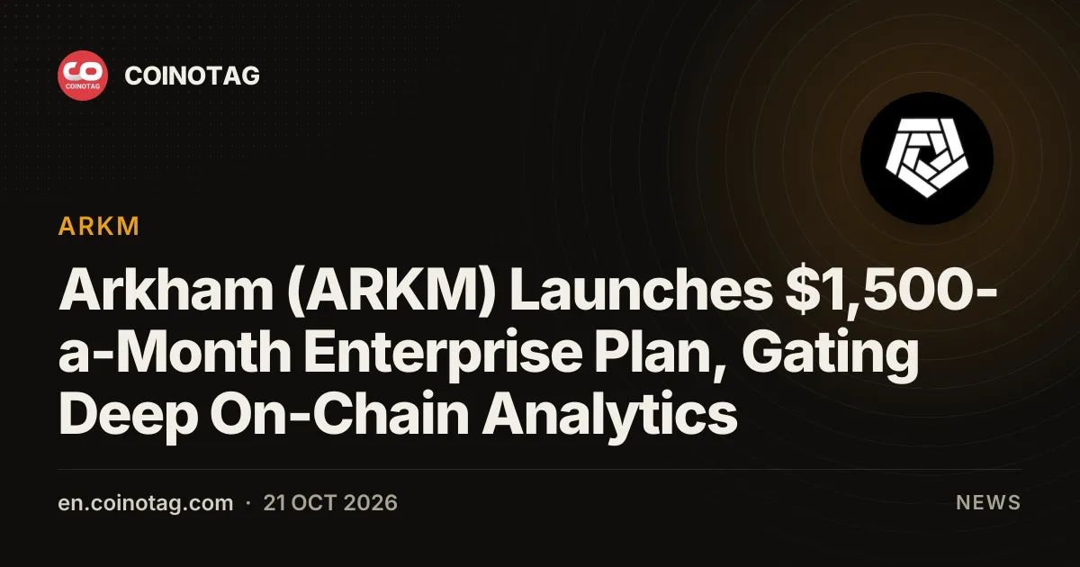 Arkham (ARKM) Launches $1,500-a-Month Enterprise Plan, Gating Deep On-Chain Analytics