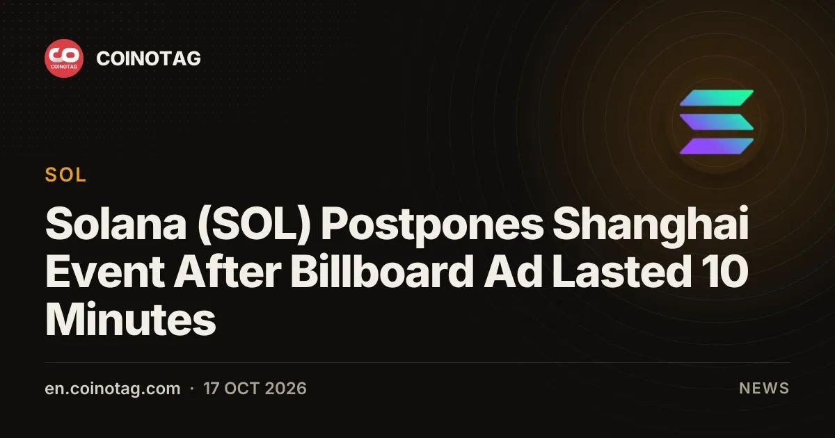 Solana (SOL) Postpones Shanghai Event After Billboard Ad Lasted 10 Minutes