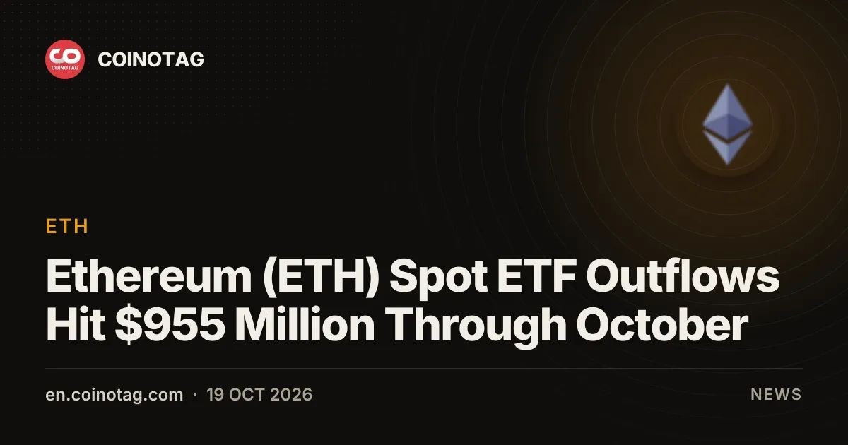 Ethereum (ETH) Spot ETF Outflows Hit $955 Million Through October