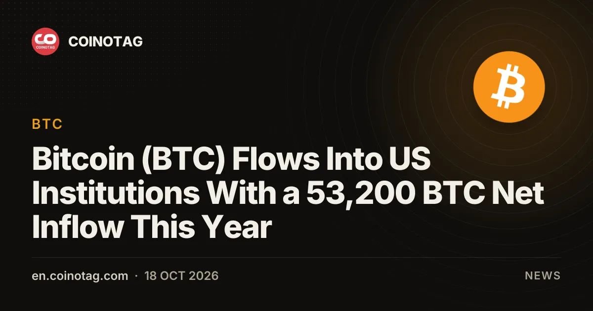 Bitcoin (BTC) Flows Into US Institutions With a 53,200 BTC Net Inflow This Year
