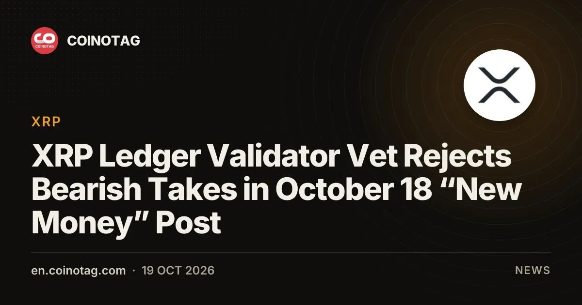 XRP Ledger Validator Vet Rejects Bearish Takes in October 18 “New Money” Post
