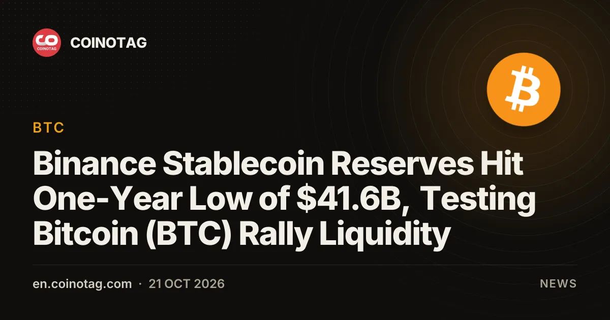 Binance Stablecoin Reserves Hit One-Year Low of $41.6B, Testing Bitcoin (BTC) Rally Liquidity