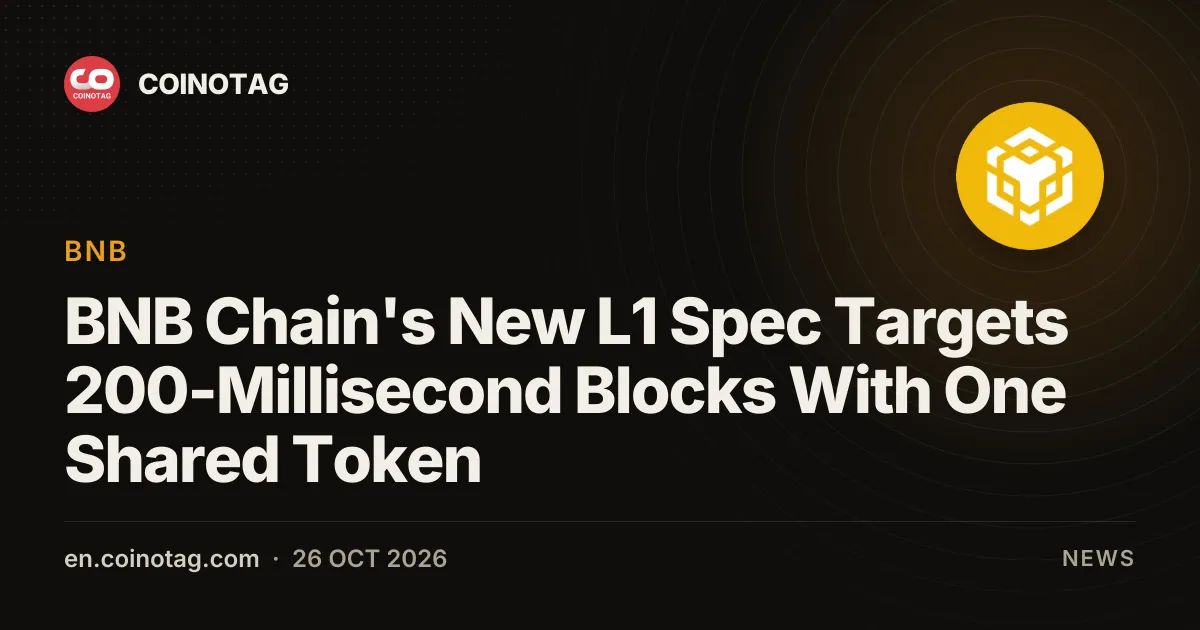 BNB Chain's New L1 Spec Targets 200-Millisecond Blocks With One Shared Token