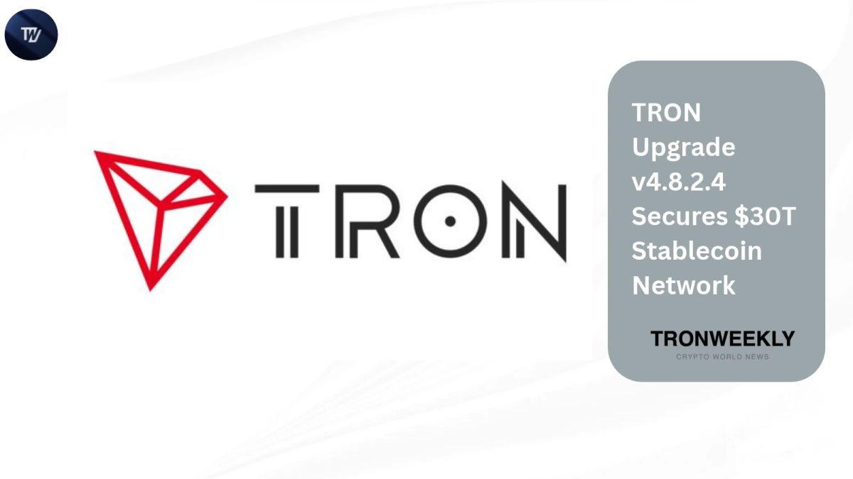 TRON Upgrade v4.8.2.4 Secures $30T Stablecoin Network