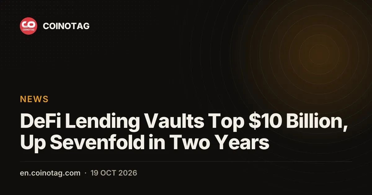 DeFi Lending Vaults Top $10 Billion, Up Sevenfold in Two Years
