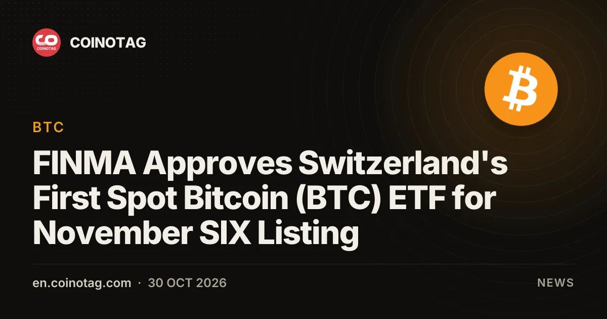 FINMA Approves Switzerland's First Spot Bitcoin (BTC) ETF for November SIX Listing