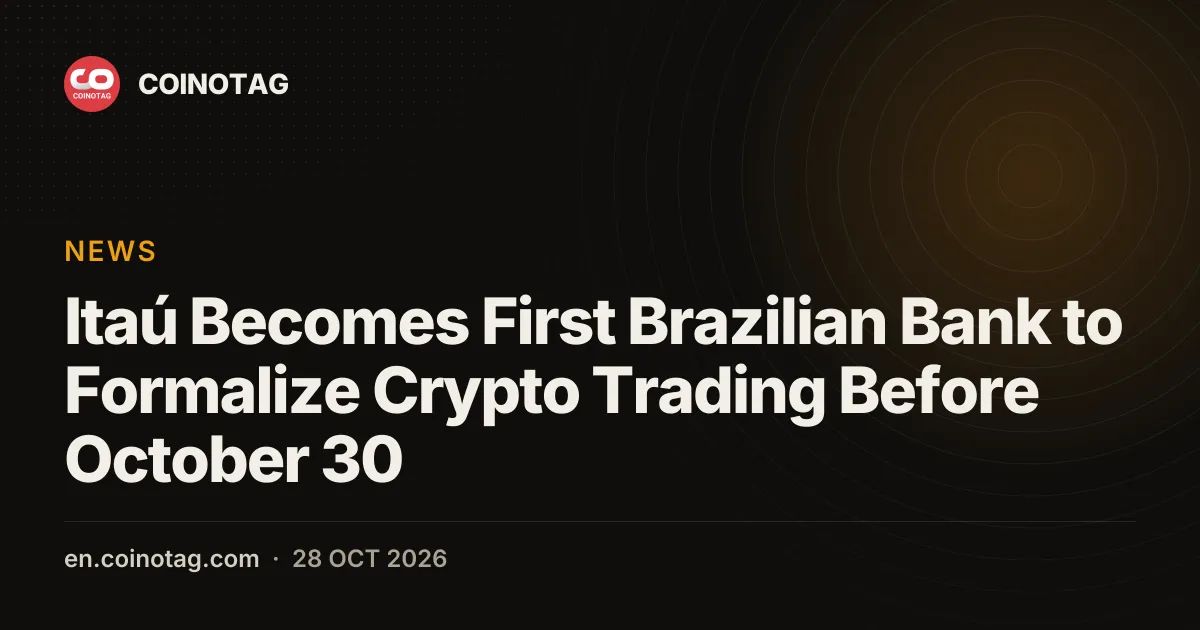 Itaú Becomes First Brazilian Bank to Formalize Crypto Trading Before October 30