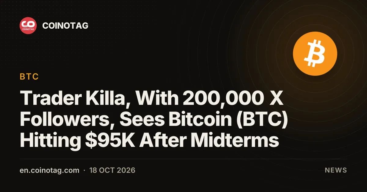 Trader Killa, With 200,000 X Followers, Sees Bitcoin (BTC) Hitting $95K After Midterms