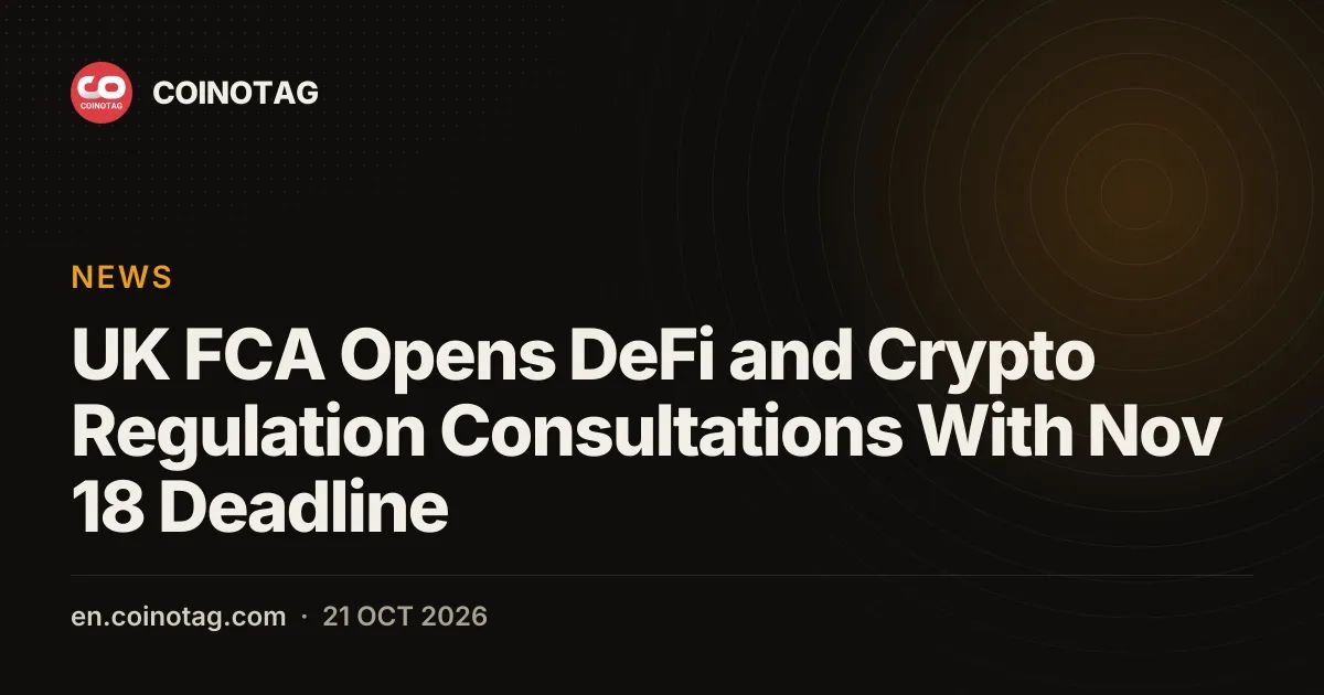 UK FCA Opens DeFi and Crypto Regulation Consultations With Nov 18 Deadline