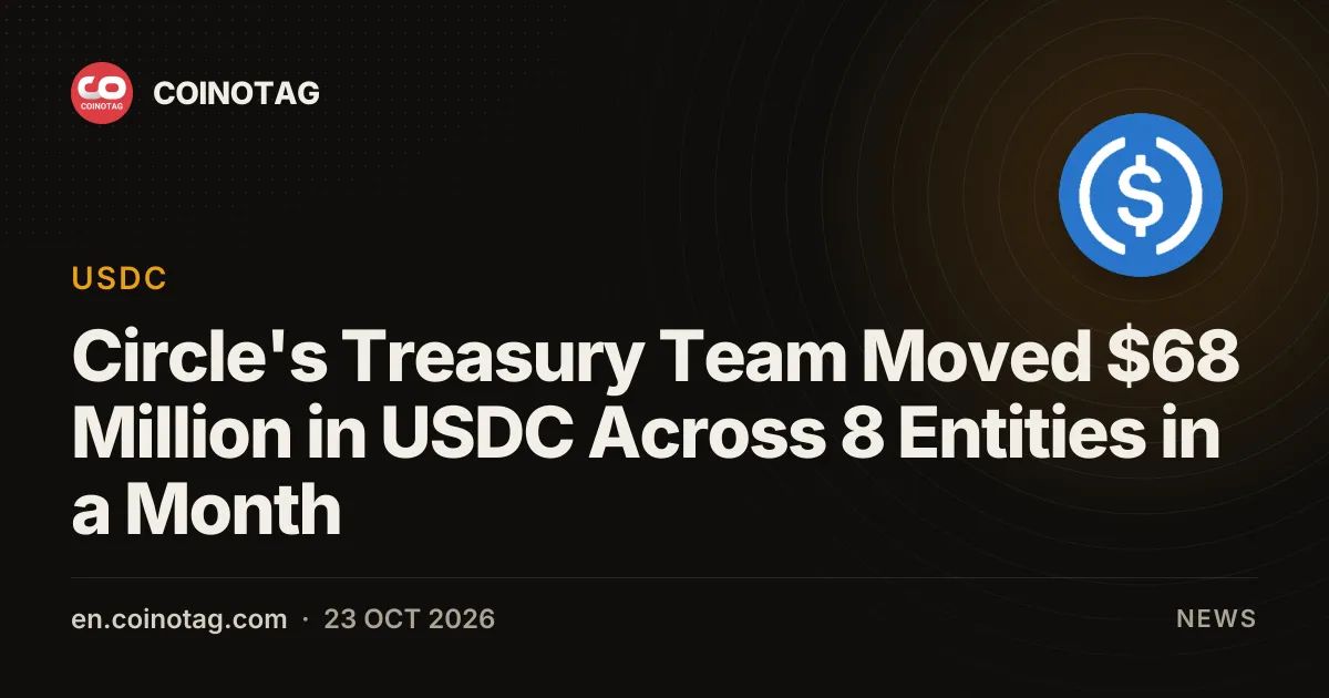 Circle's Treasury Team Moved $68 Million in USDC Across 8 Entities in a Month