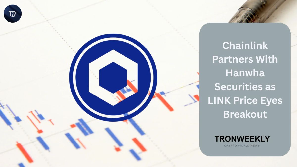 Chainlink Partners With Hanwha Securities as LINK Price Eyes Breakout