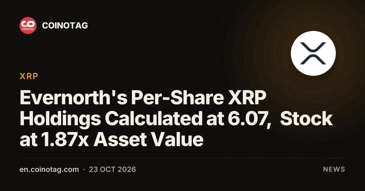 Evernorth's Per-Share XRP Holdings Calculated at 6.07, Stock at 1.87x Asset Value