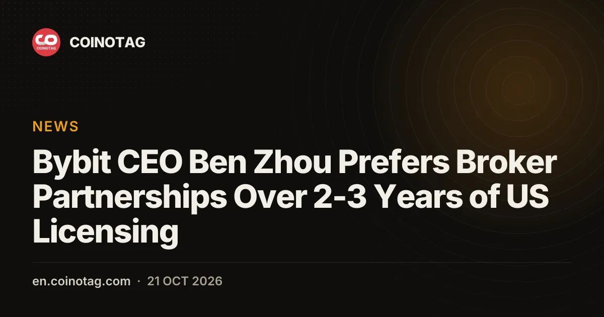 Bybit CEO Ben Zhou Prefers Broker Partnerships Over 2-3 Years of US Licensing
