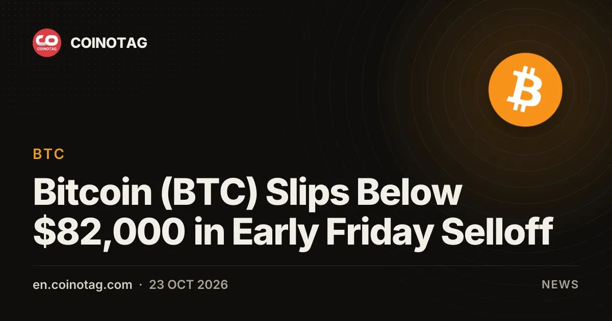 Bitcoin (BTC) Slips Below $82,000 in Early Friday Selloff