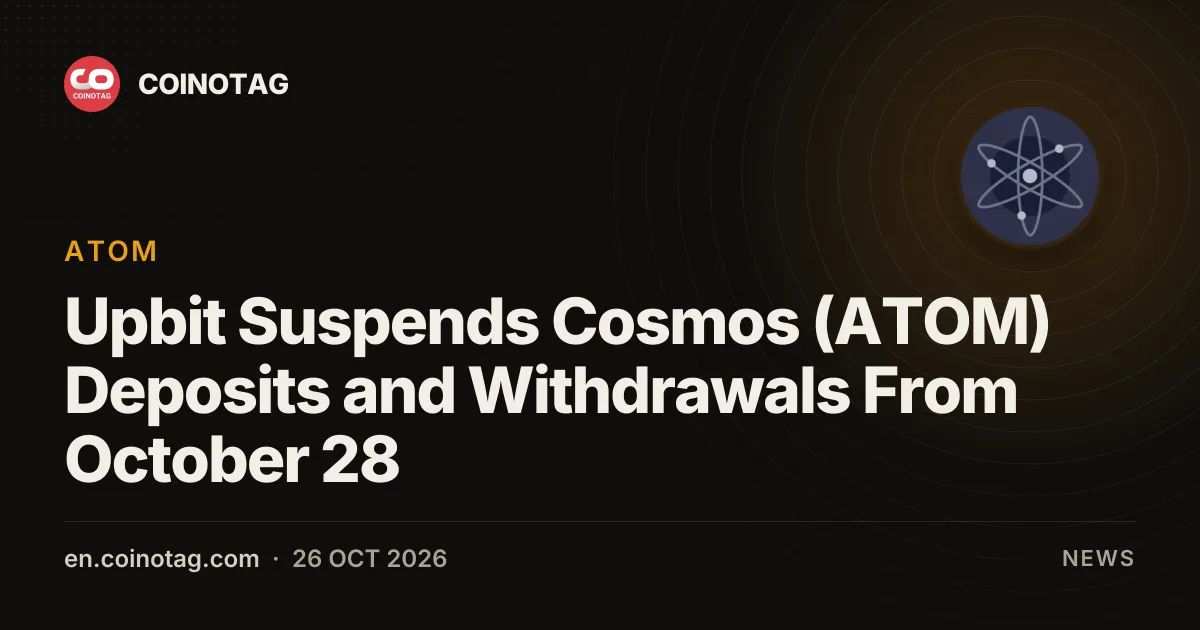 Upbit Suspends Cosmos (ATOM) Deposits and Withdrawals From October 28