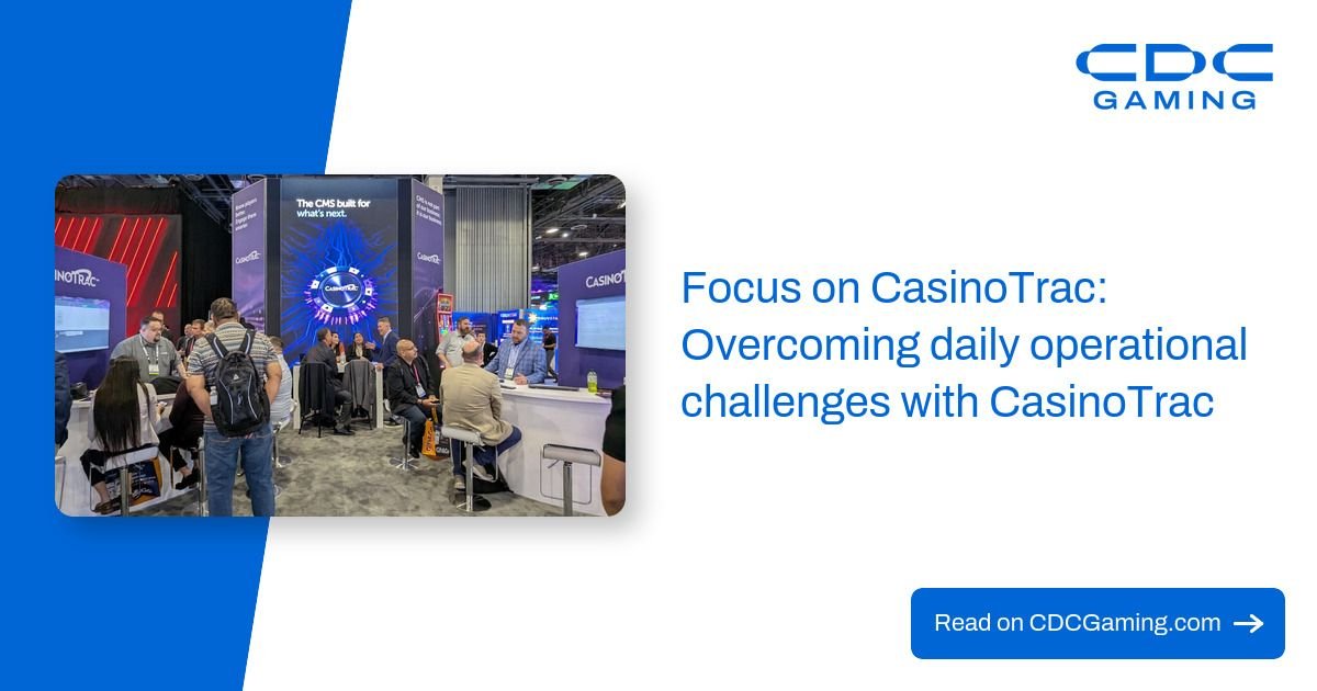 Focus on CasinoTrac: Overcoming daily operational challenges with CasinoTrac