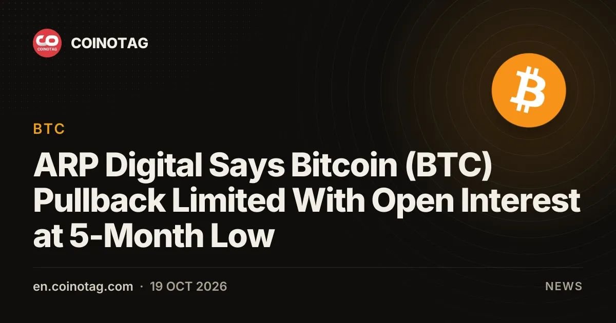 ARP Digital Says Bitcoin (BTC) Pullback Limited With Open Interest at 5-Month Low