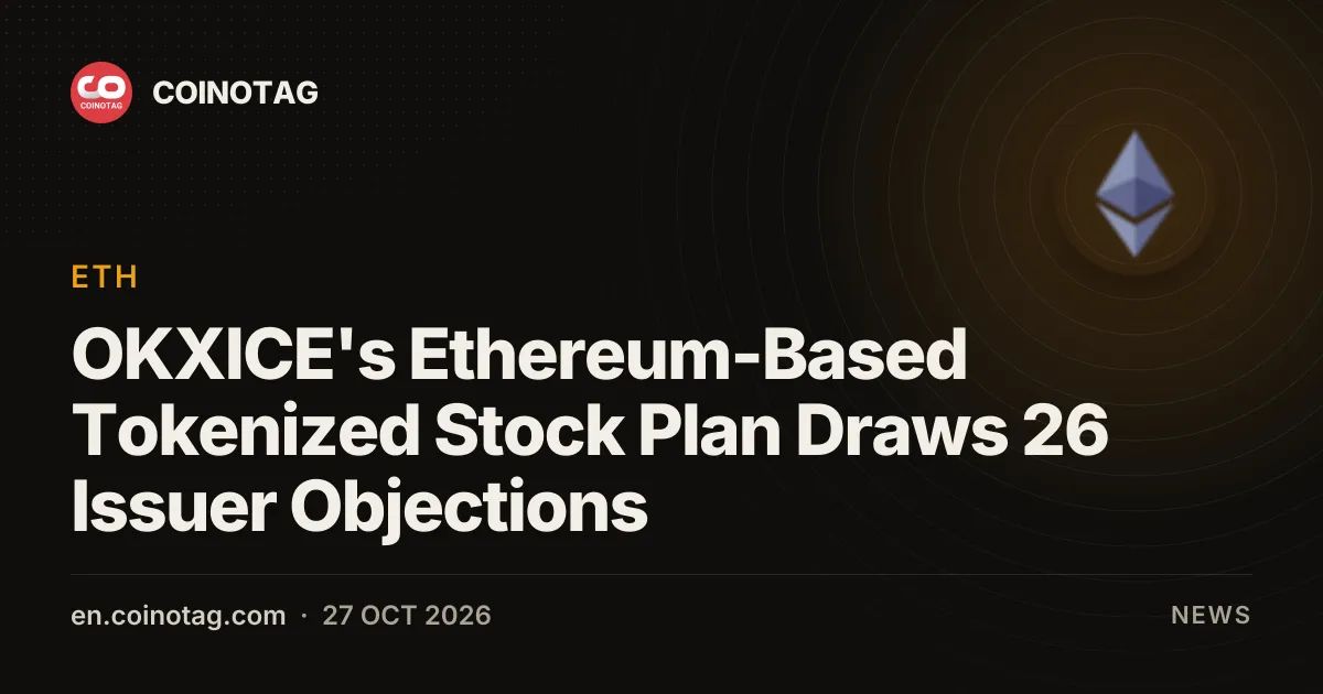 OKXICE's Ethereum-Based Tokenized Stock Plan Draws 26 Issuer Objections