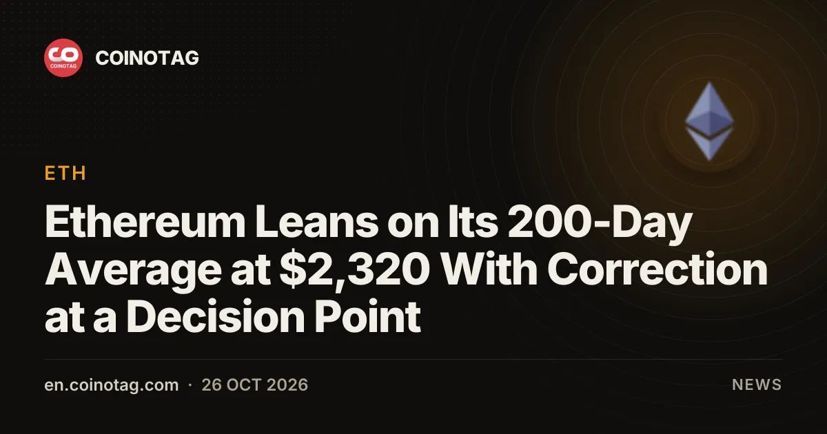 Ethereum Leans on Its 200-Day Average at $2,320 With Correction at a Decision Point