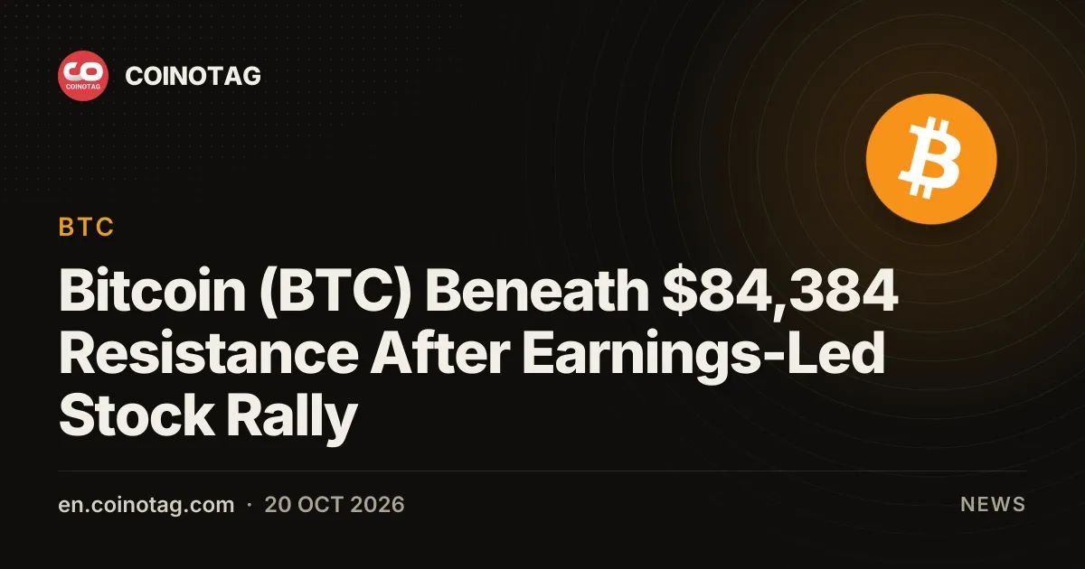 Bitcoin (BTC) Beneath $84,384 Resistance After Earnings-Led Stock Rally
