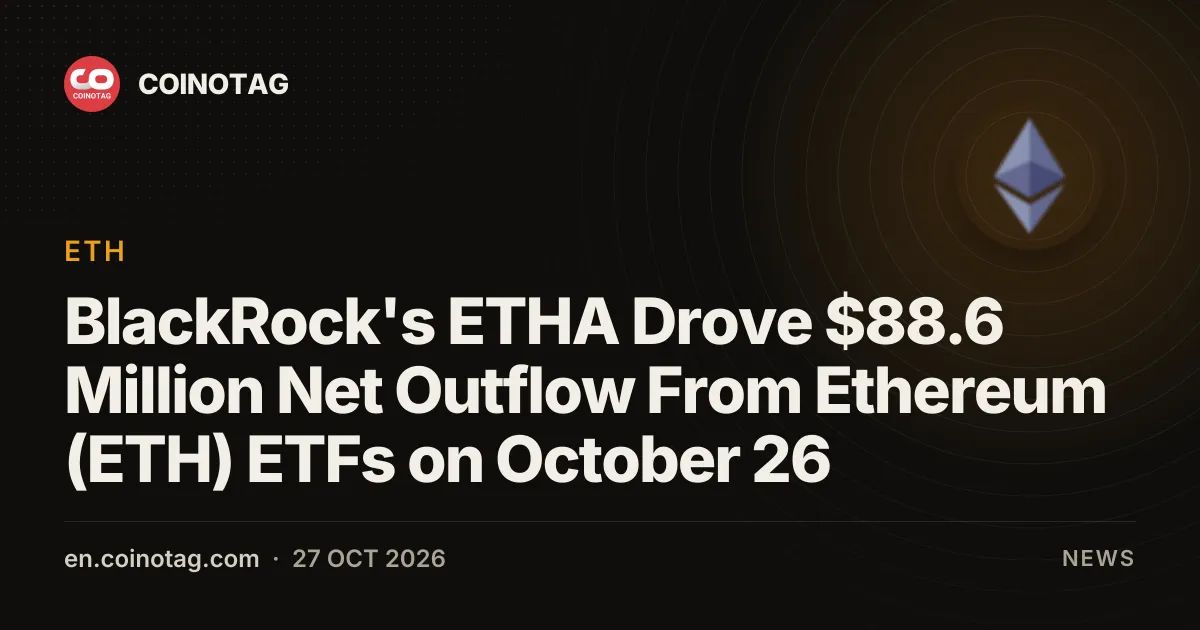 BlackRock's ETHA Drove $88.6 Million Net Outflow From Ethereum (ETH) ETFs on October 26