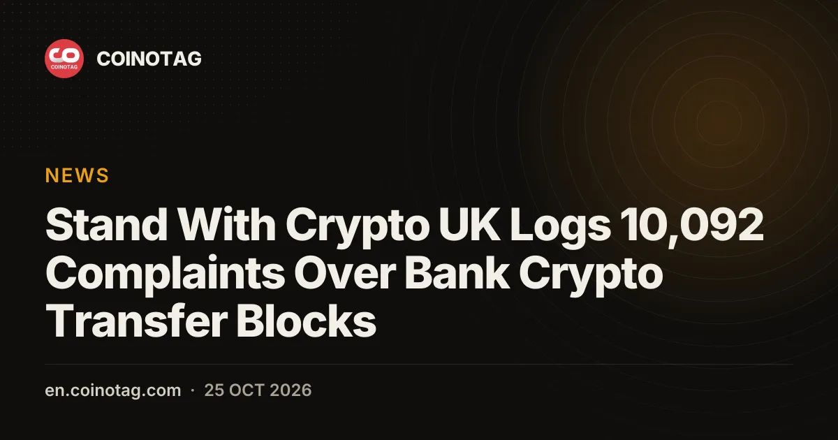 Stand With Crypto UK Logs 10,092 Complaints Over Bank Crypto Transfer Blocks