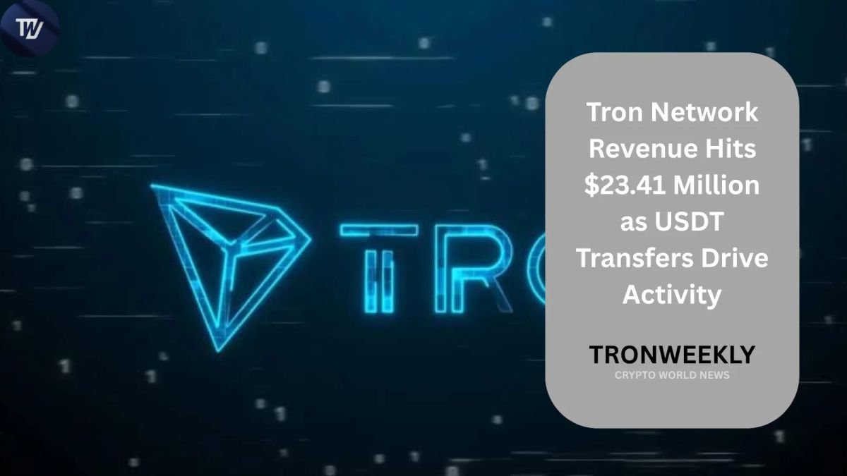 Tron Network Revenue Hits $23.41 Million as USDT Transfers Drive Activity