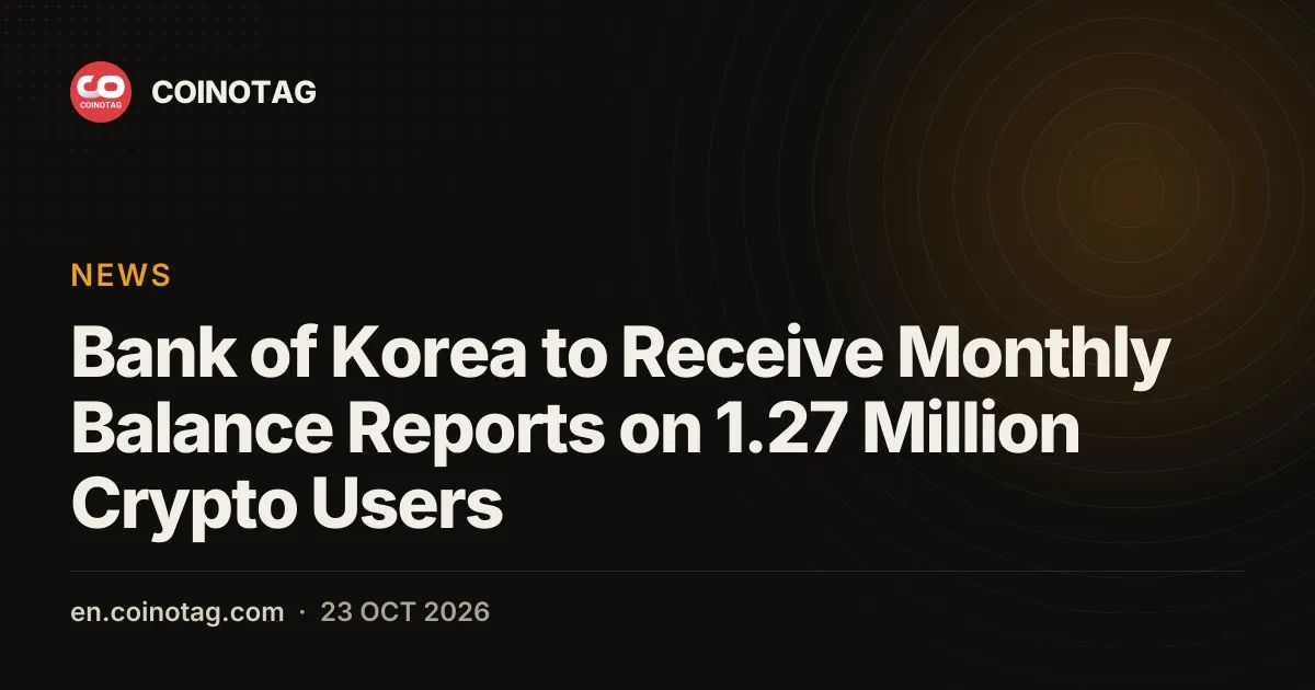 Bank of Korea to Receive Monthly Balance Reports on 1.27 Million Crypto Users