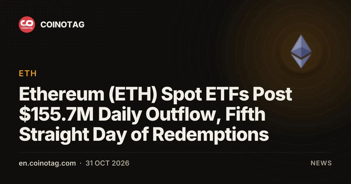 Ethereum (ETH) Spot ETFs Post $155.7M Daily Outflow, Fifth Straight Day of Redemptions